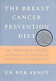 The Breast Cancer Prevention Diet: The Powerful Foods, Supplements, and Drugs That Can Save Your Life
