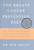 The Breast Cancer Prevention Diet: The Powerful Foods, Supplements, and Drugs That Can Save Your Life