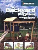 The Backyard Playground: Recreational Landscapes & Play Structures The Backyard Playground: Recreational Landscapes & Play Structures