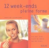 12 week-ends pleine forme : En 2 jours, faites le plein de vitalit� pour tout le mois !