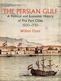 The Persian Gulf: A Political and Economic History of Five Port Cities 1500-1730