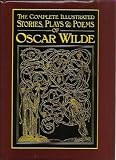 The complete illustrated stories, plays & poems of Oscar Wilde