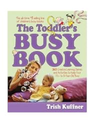 The Toddlers Busy Book: 365 Creative Games and Activities to Keep Your 1 1/2- to 3-Year-Old Busy