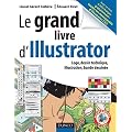 Le grand livre d'Illustrator - Logos, dessin technique, illustrations, Bande dessin�e