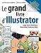 Le grand livre d'Illustrator - Logos, dessin technique, illustrations, Bande dessinée
