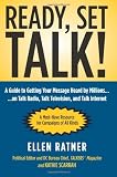 Ready, Set, Talk!: A Guide to Getting Your Message Heard by Millions on Talk Radio, Talk Television, and Talk Internet