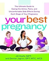 Your Best Pregnancy: The Ultimate Guide to Easing the Aches, Pains, and Uncomfortable Side Effects During Each Stage of Your Pregnancy Your Best Pregnancy: The Ultimate Guide to Easing the Aches, Pains, and Uncomfortable Side Effects During Each Stage of Your Pregnancy
