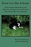 Every Cat Has A Story: True Stories Exploring the Spiritual Connection of Felines with Their Beloved Owners