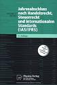Jahresabschluss nach Handelsrecht, Steuerrecht und internationalen Standards (IAS/IFRS) (Physica-Lehrbuch)