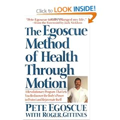 The Egoscue Method of Health through Motion: A Revolutionary Program That Lets You Rediscover the Body's Power to Rejuvenate Itself