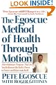 The Egoscue Method Of Health Through Motion: Revolutionary Program That Lets You Rediscover the Body's Power to Rejuvenate It