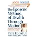 The Egoscue Method of Health Through Motion: Revolutionary Program That Lets You Rediscover the Body's Power to Rejuvenate It