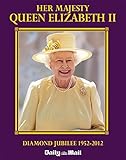 Her majesty Queen Elizabeth II : Diamond Jubilee, 1952-2012