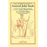 Memoir and Official Correspondence of General John Stark, with Notices of Several other Officers of the Revolution; also, a Biography of Capt. Phinehas Stevens, and of Col. Robert Rogers book cover