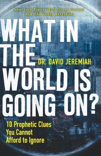 What in the World is Going On?: 10 Prophetic Clues You Cannot Afford to Ignore by Jeremiah, Dr. David (2010) Paperback