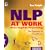 NLP At Work: The Essence of Excellence-3rd Edition (People Skills for Professionals)