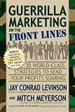 Guerrilla Marketing on the Front Lines: 35 World-Class Strategies to Send Your Profits Soaring