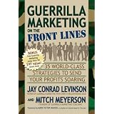 Guerrilla Marketing on the Front Lines: 35 World-Class Strategies to Send Your Profits Soaring
