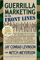 Guerrilla Marketing on the Front Lines: 35 World-Class Strategies to Send Your Profits Soaring