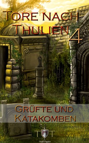 Die Tore nach Thulien - 4. Episode - Grüfte und Katakomben: Leuenburg (German Edition)