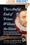 The Awful End of Prince William the Silent: The First Assassination of a Head of State with a Handgun (Making History)