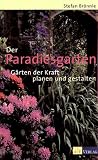 Der Paradiesgarten: G�rten der Kraft planen und gestalten