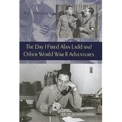 The Day I Fired Alan Ladd and Other World War II Adventures