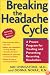 Breaking the Headache Cycle: A Proven Program for Treating and Preventing Recurring Headaches
