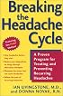 Breaking the Headache Cycle : A Proven Program for Treating and Preventing Recurring Headaches