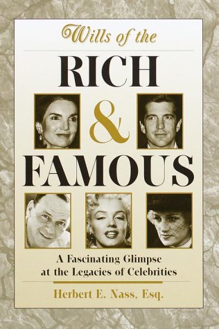 wills of the rich and famous a fascinating glimpse at the legacies of celebrities