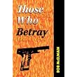 Those Who Betray ~ Bob McElwain