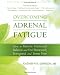 Overcoming Adrenal Fatigue: How to Restore Hormonal Balance and Feel Renewed, Energized, and Stress Free (New Harbinger Self-Help Workbook) Overcoming Adrenal Fatigue: How to Restore Hormonal Balance and Feel Renewed, Energized, and Stress Free (New Harbinger Self-Help Workbook)