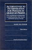 Alternatives to Incorporation for Persons in Quest of Profit: Cases and Materials on Partnerships, Limited Partnerships, Joint Ventures and Related (American Casebook Series)