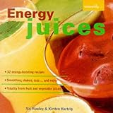 Energy Juices: 32 Energy-boosting Recipes/Smoothies, Shakes, Teas...and More/Vitality from Fruit and Vegetable Juices (Naturally)