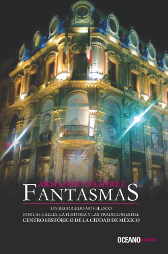 Fantasmas: un recorrido por las calles, la historia y las tradiciones del Centro Histórico de la Ciudad de México (Novela) (Spanish Edition)