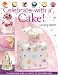Celebrate with a Cake: A Step-by-Step Guide to Creating 15 Memorable Cakes