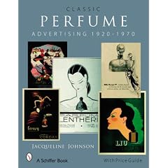 Classic Perfume Advertising, 1920-1970 by Jacqueline Johnson
