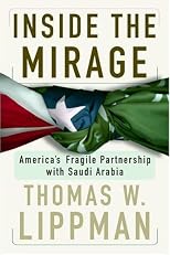 Inside The Mirage: America's Fragile Partnership with Saudi Arabia