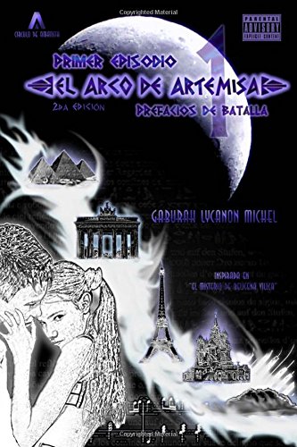 El Arco de Artemisa: Primer Episodio, Prefacios de Batalla (Visiones de un Sueño de Amatista) (Volume 1) (Spanish Edition)