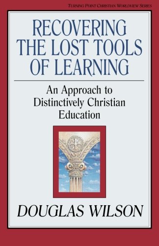recovering the lost tools of learning an approach to distinctively christian education turning point christian