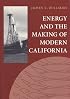 Energy and the Making of Modern California (Series on Technology and the Environment)