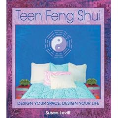 Teen Feng Shui: Design Your Space, Design your life