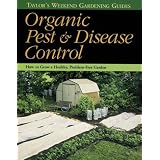 Organic Pest and Disease Control : How to Grow a Healthy, Problem-Free Garden (Taylor's Weekend Gardening Guides)