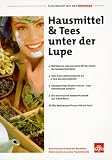 Hausmittel und Tees unter der Lupe: Nat&uuml;rliche und einfache Mittel gegen Alltagsbeschwerden - Von A wie Abwehrkr&auml;fte bis Z wie Zahnschmerzen - .. - wichtigsten Arzneipflanzen auf einen Blick - Christina Brunner, Claudia Timmermann