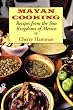 Mayan Cooking: Recipes from the Sun Kingdoms of Mexico