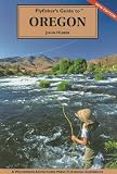 Flyfishers Guide to Oregon (The Wilderness Adventures Flyfishers Guide Series) (The Wilderness Adventures Flyfishers Guide Series)