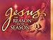 Jesus, the Reason for the Season