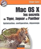 Mac OS X, les secrets de Tiger, Jaguar et Panther : Optimisation, configuration, d�pannage