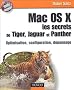 Mac OS X, les secrets de Tiger, Jaguar et Panther : Optimisation, configuration, d�pannage