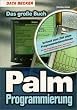 Das gro�e Buch Palm- Programmierung. Schnell zum Ziel ohne Programmierkenntnisse